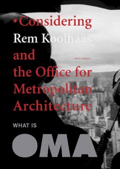Considering Rem Koolhaas and the Office for Metropolitan Architecture : what is OMA. 