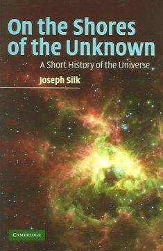 On the shores of the unknown : a short history of the universe  