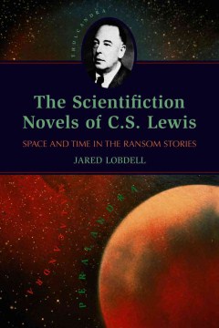The scientifiction novels of C. S. Lewis : space and time in the Ransom stories  