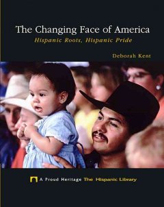 changing face of america :hispanic roots, hispanic pride