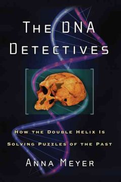 The DNA detectives : how the double helix is solving puzzles of the past  