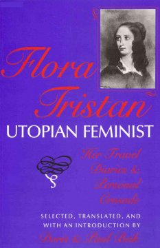 Flora Tristan, utopian feminist her travel diaries and personal crusade  