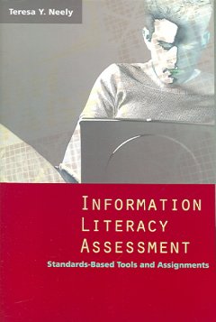 Information literacy assessment : standards-based tools and assignments  