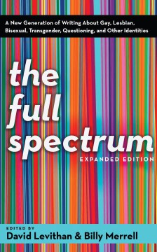 The full spectrum : a new generation of writing about gay, lesbian, bisexual, transgender, questioning, and other identities cover