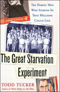 The great starvation experiment : the heroic men who starved so that millions could live  
