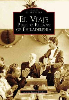 El Viaje : Puerto Ricans of Philadelphia