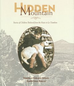 Hidden on the mountain : stories of children sheltered from the Nazis in Le Chambon