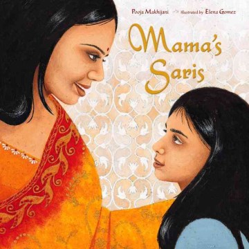 Mama's saris / by Pooja Makhijani ; illustrated by Elena Gomez.
