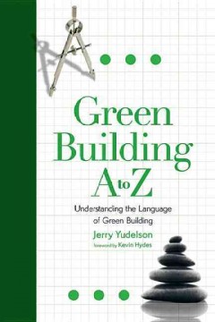 Green building A to Z : understanding the language of green building  