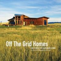 off the grid homes :case studies for sustainable living