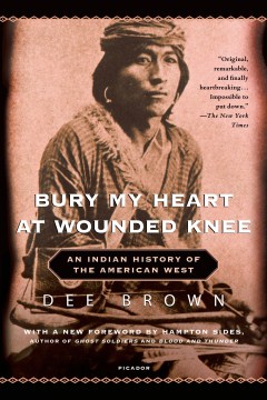 Bury my heart at Wounded Knee : an Indian history of the American West