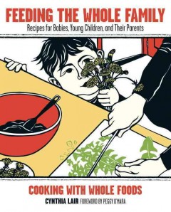 Feeding the whole family : recipes for babies, young children, and their parents