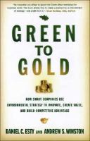 Green to gold : how smart companies use environmental strategy to innovate, create value, and build competitive advantage  