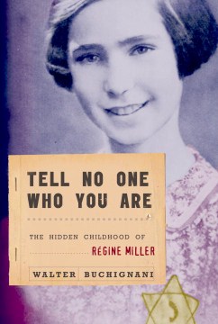 Tell no one who you are : the hidden childhood of Régine Miller  
