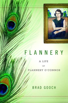 Flannery : a life of Flannery O'Connor  