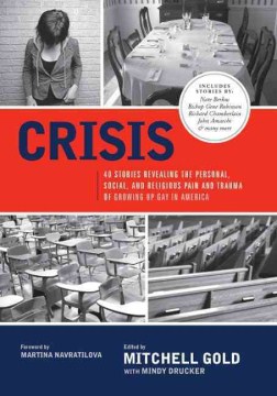 Crisis : 40 stories revealing the personal, social, and religious pain and trauma of growing up gay in America cover