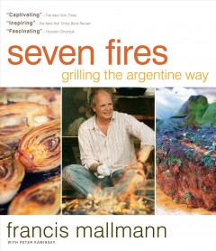 seven fires :grilling the argentine way