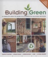 Building green : a complete how-to guide to alternative building methods : earth plaster, straw bale, cordwood, cob, living roofs  
