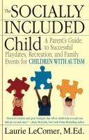 The socially included child : a parent's guide to successful playdates, recreation, and family events for children with autism  