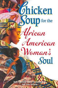 Chicken soup for the African American woman's soul : laughter, love and memories to honor the legacy of sisterhood  cover