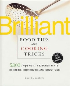 Brilliant food tips and cooking tricks : 5,000 ingenious kitchen hints, secrets, shortcuts, and solutions cover