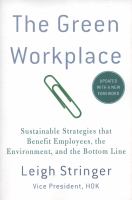 The green workplace : sustainable strategies that benefit employees, the environment, and the bottom line  