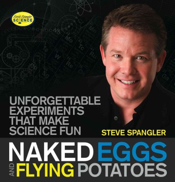 Naked eggs and flying potatoes : unforgettable experiments that make science fun cover