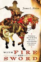With fire & sword : the battle of Bunker Hill and the beginning of the American Revolution  