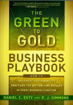 The green to gold business playbook : how to implement sustainability practices for bottom-line results in every business function  