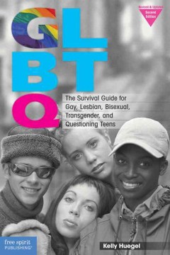 GLBTQ : the survival guide for gay, lesbian, bisexual, transgender, and questioning teens