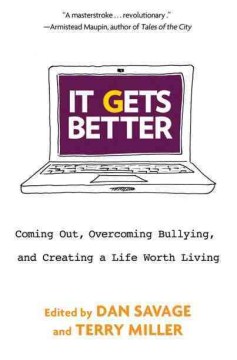 It gets better : coming out, overcoming bullying, and creating a life worth living