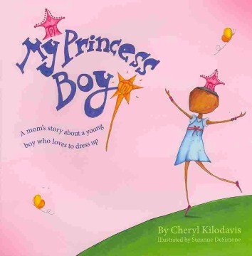 My princess boy : a mom's story about a young boy who loves to dress up