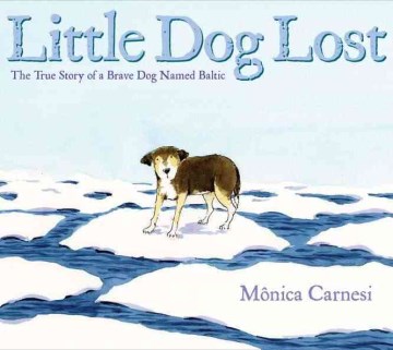 Little dog lost : the true story of a brave dog named Baltic