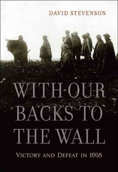 With our backs to the wall : victory and defeat in 1918  