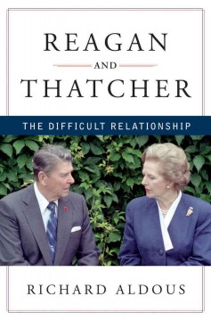 Reagan and Thatcher : the difficult relationship  