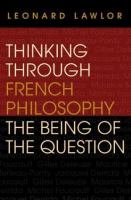 Thinking through French philosophy : the being of the question  