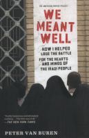 We meant well : how I helped lose the battle for the hearts and minds of the Iraqi people  