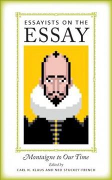 Essayists on the essay : Montaigne to our time  