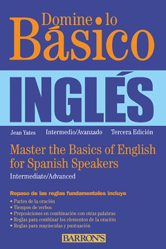 Domine lo básico--inglés = Master the basics of English for Spanish speakers