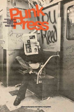 Punk press : rebel rock in the underground press, 1968-1980