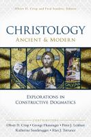 Christology : ancient & modern explorations in constructive dogmatics  