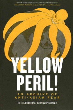 Yellow peril! : an archive of anti-Asian fear cover
