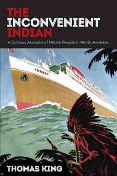 The inconvenient Indian : a curious account of native people in North America