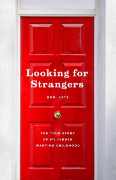 Looking for strangers : the true story of my hidden wartime childhood  