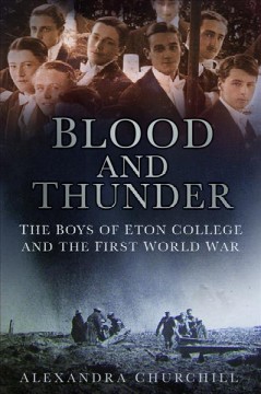 Blood and thunder : the boys of Eton College and the First World War  