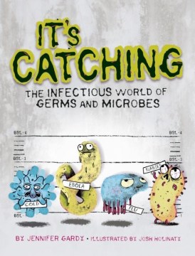It's catching : the infectious world of germs and microbes  