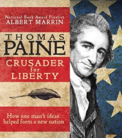 Thomas Paine : crusader for liberty : how one man's ideas helped form a new nation  