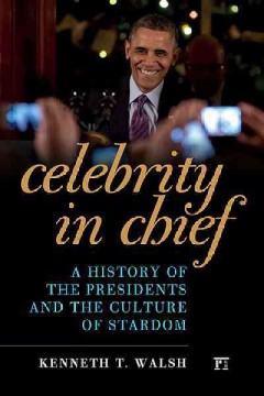 Celebrity in chief : a history of the presidents and the culture of stardom cover