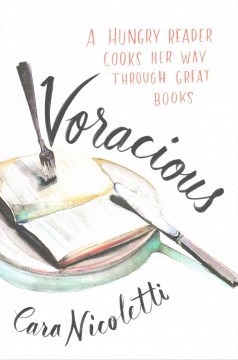 Voracious : a hungry reader cooks her way through great books