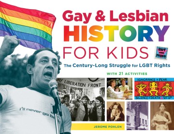 Gay & lesbian history for kids : the century-long struggle for LGBT rights, with 21 activities